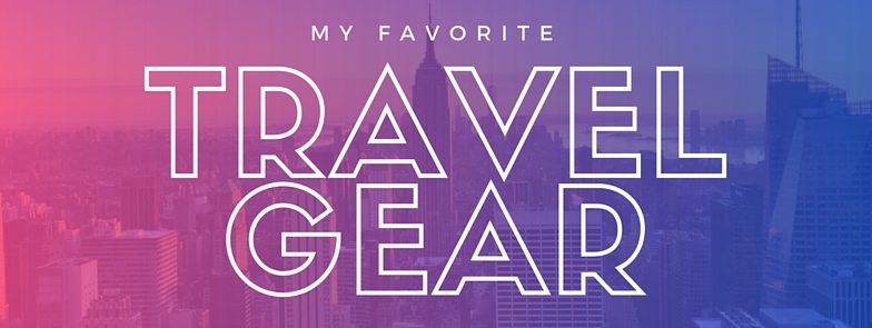 My Favorite Travel Gear